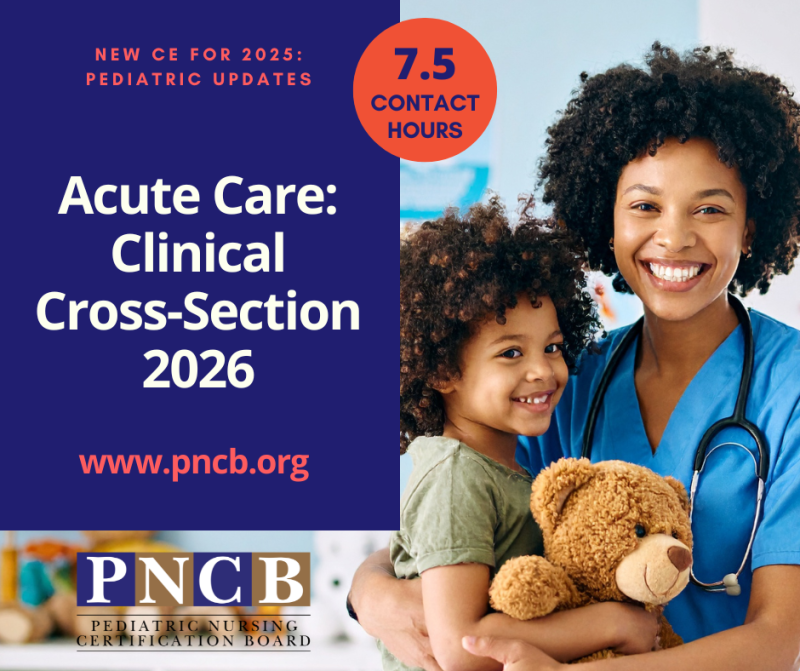 Promotional graphic for PNCB continuing education titled “Acute Care: Clinical Cross-Section 2026.” Includes text noting “New CE for 2025: Pediatric Updates,” “7.5 Contact Hours,” and website www.pncb.org. Image shows a healthcare professional in blue scrubs holding a child with a teddy bear.