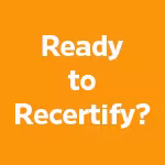 Orange rectangle captioned with Ready to Recertify