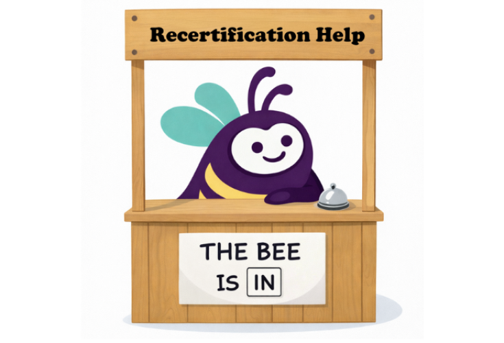 A cheerful cartoon bee sits at a wooden booth labeled ‘Recertification Help,’ with a sign reading ‘The Bee Is In.’